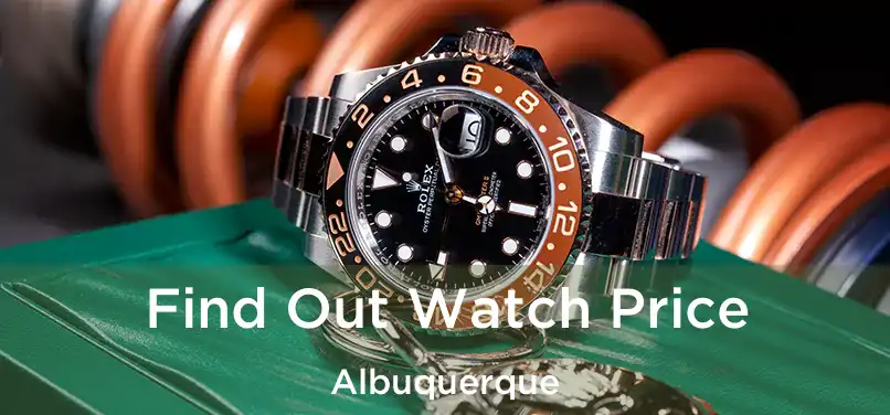 Find Out Watch Price Albuquerque