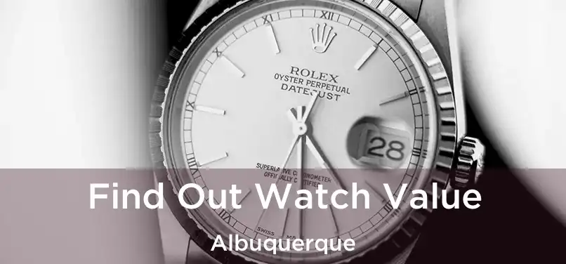  Find Out Watch Value Albuquerque