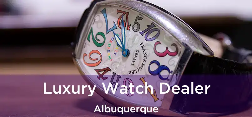 Luxury Watch Dealer Albuquerque