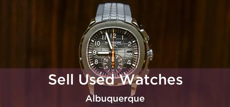 Sell Used Watches Albuquerque