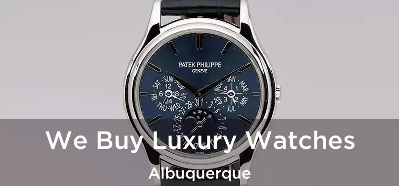 We Buy Luxury Watches Albuquerque